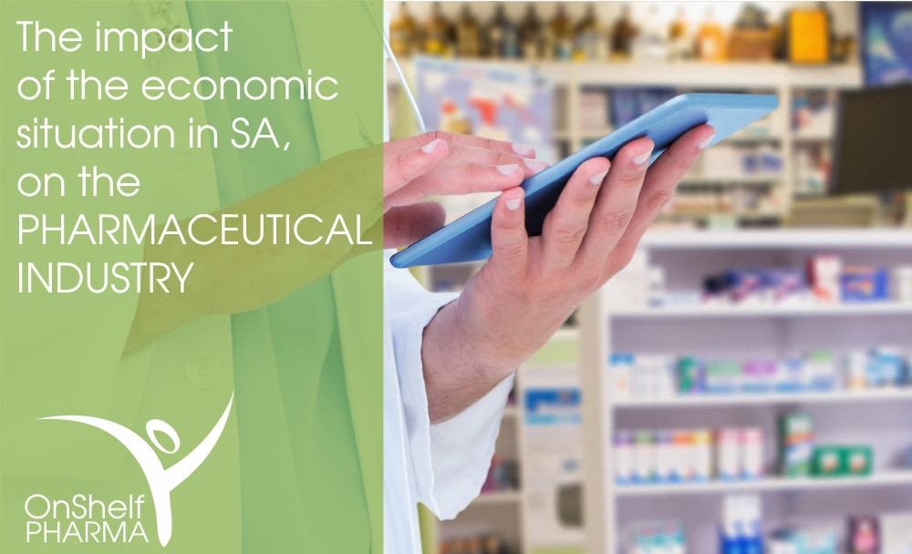 The impact of the economic situation in SA, on the PHARMACEUTICAL INDUSTRY