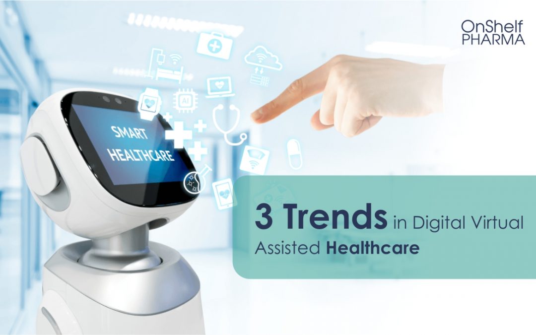 3 Trends in Digital Virtual Assisted Healthcare